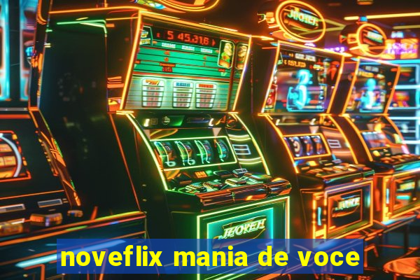 noveflix mania de voce